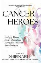 Cancer Heroes: Lovingly Woven Stories of Healing, Survival, and Profound Transformation Subscription