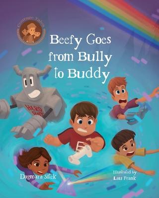 Beefy Goes From Bully To Buddy: Children's Book About Bullying