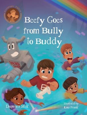 Beefy Goes From Bully To Buddy: Children's Book About Bullying