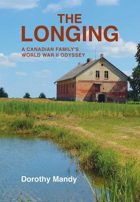 The Longing: A Canadian Family's World War II Odyssey