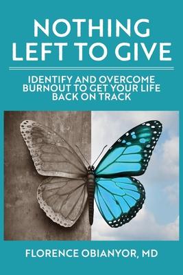 Nothing Left to Give: Identify and overcome burnout to get your life back on track