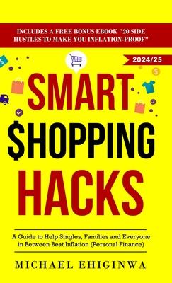 Smart Shopping Hacks: A Guide to Help Singles, Families, and Everyone in Between Beat Inflation (Personal Finance)