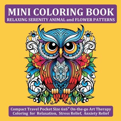 Mini Coloring Book Relaxing Serenity Animal and Flower Patterns: Compact Travel Pocket Size 6x6&#8243; On-the-go Art Therapy Coloring for Relaxation,