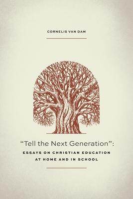 Tell the Next Generation: Essays on Christian Education at Home and in School