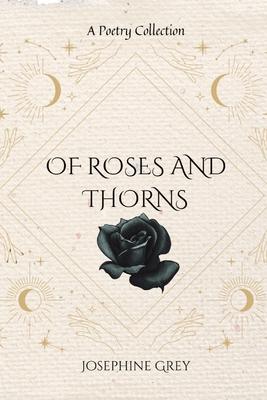 Of Roses and Thorns: A Poetry Collection