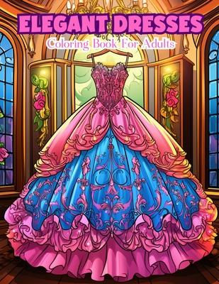 Elegant Dresses Coloring Book For Adults