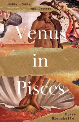 Venus in Pisces: Poems and Letters