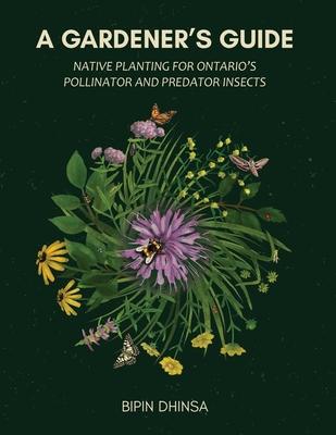 A Gardeners Guide: Native Planting For Ontario's Pollinator and Predator Insects