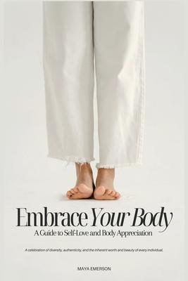 Embrace Your Body: A Guide to Self-Love and Body Appreciation