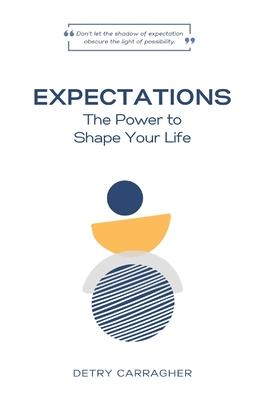 Expectations: The Power to Shape Your Life