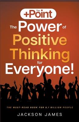 The +Point: The Power of Positive Thinking for Everyone!