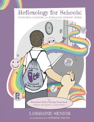 Reflexology for Schools - Nurturing Learning and Embracing Diverse Needs: The Functional Reflex Therapy Framework. Making Meaningful Connections