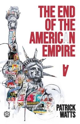 The End of the American Empire: The Challenges and Choices Facing the United States in the Twenty-First Century - and the Positive Change Needed to Sa