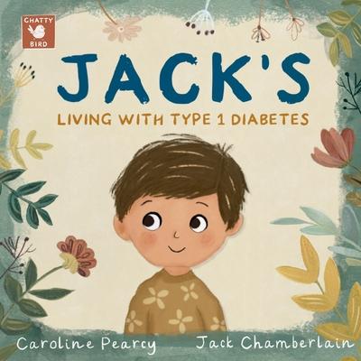 Jack's Living with Type 1 Diabetes: An empowering children's book about Type 1 diabetes for kids aged 4 -11 years