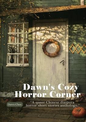 Dawn's Cozy Horror Corner: a queer Chinese diaspora horror short stories anthology