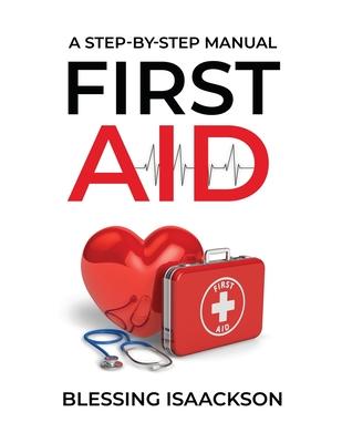 First Aid: A step by step Manual