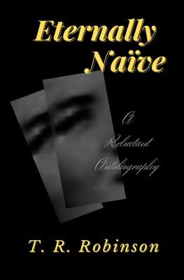 Eternally Nave: A Reluctant Autobiography