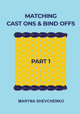 Matching Cast Ons and Bind Offs, Part 1: Six Pairs of Methods that Form Identical Cast On and Bind Off Edges on Projects Knitted Flat and in the Round