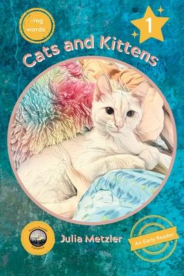 Cats and Kittens: Book No. 1 of "-ing" Early Reader Series: Book No. 1 of -ing Early Readers Series: Book