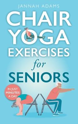 Chair Yoga Exercises for Seniors: The Guide for Strong and Flexible Body