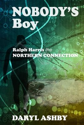 Nobody's Boy: Ralph Harris - the Northern Connection