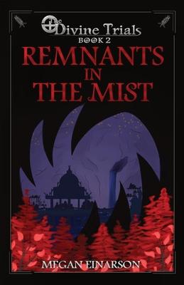 Remnants in the Mist: Divine Trials Series Book 2