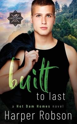 Built To Last: Hot Dam Homes M/M Romance Book 3