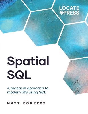 Spatial SQL: A Practical Approach to Modern GIS Using SQL