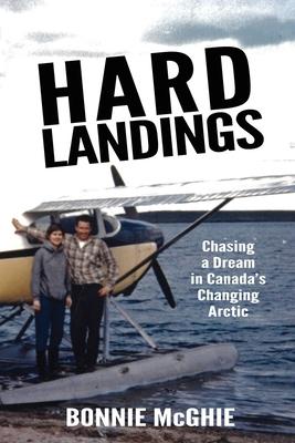 Hard Landings: Chasing a dream in Canada's changing Arctic