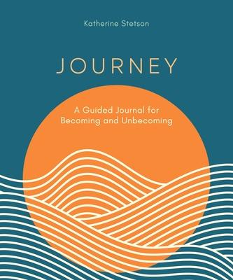 Journey: A Guided Journal for Becoming and Unbecoming