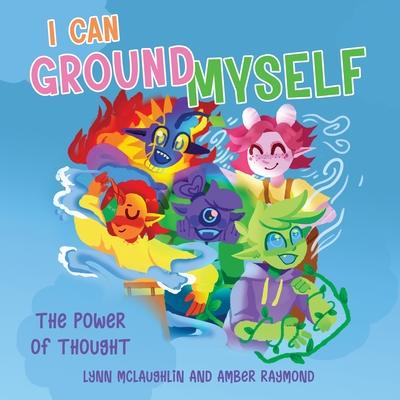 I Can Ground Myself (The Power of Thought): Strategies for Kids' Well-Being