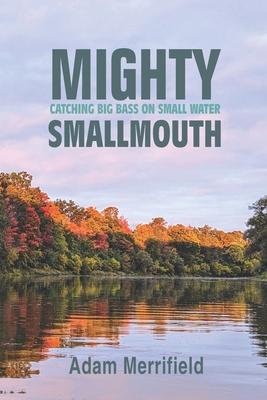 Mighty Smallmouth: Catching Big Bass on Small Water