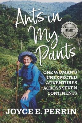 Ants in My Pants: One Woman's Unexpected Adventures Across Seven Continents