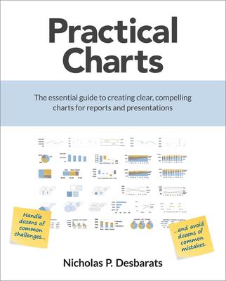 Practical Charts: The Essential Guide to Creating Clear, Compelling Charts for Reports and Presentations