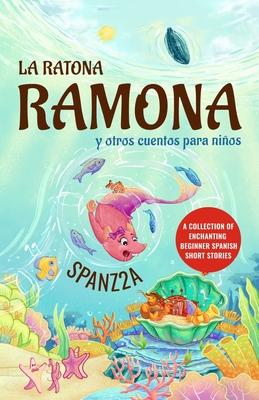 La ratona Ramona y otros cuentos para nios Mouse Ramona and Other Children's Stories: Collection of Beginner Spanish Short Stories for Kids Subscription
