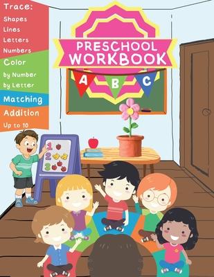 "Fun and Educational Preschool Workbook: Tracing Shapes, Lines, Numbers and Letters, Color by Number and Letter, Matching, and Addition up to 10"