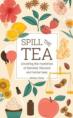 Spill The Tea: Unveiling The Mysteries Of Blended, Flavored, And Herbal Teas