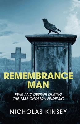 Remembrance Man: Fear and Despair during the 1832 Cholera Epidemic