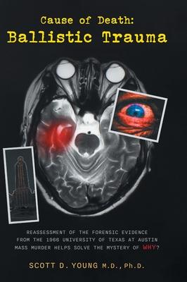 Cause of Death: Ballistic Trauma: Reassessment of the Forensic Evidence from the 1966 University of Texas at Austin Mass Murder Helps