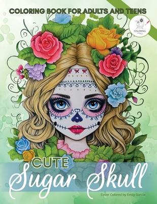 Cute Sugar Skull Coloring Book for Adults and Teens: 50 Calming Pages of Mexican Flower Girl Catrina Designs for Colouring with Enchanted Day of the D