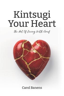 Kintsugi Your Heart: The Art Of Living With Grief