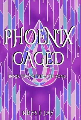 Phoenix Caged: Book Two of Hiraeth Song