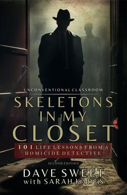 Skeletons in My Closet: 101 Life Lessons from a Homicide Detective