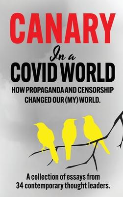 Canary In a Covid World: How Propaganda and Censorship Changed Our (My) World