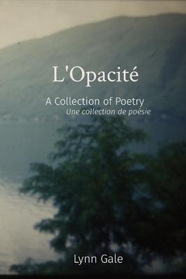 L'Opacit: A Collection of Poetry Une collection de posie