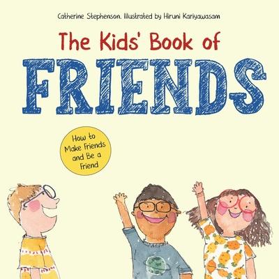 The Kids' Book of Friends. How to Make Friends and Be a Friend: How to Make Friends and Be a Friend