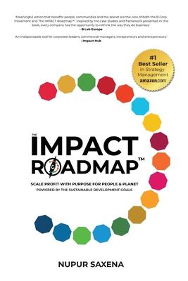 The IMPACT Roadmap: Scale Profit with Purpose for People and Planet(TM). Powered by the Sustainable Development Goals.