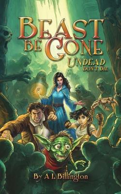 Beast Be Gone, Undead Don't Die: A Fantasy Comedy Fiction Book