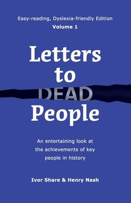 Letters to Dead People (Dyslexia-friendly Edition, Volume 1): An entertaining look at the achievements of key people in history