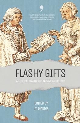 Flashy Gifts: An Oxford Flash Fiction Prize Anthology